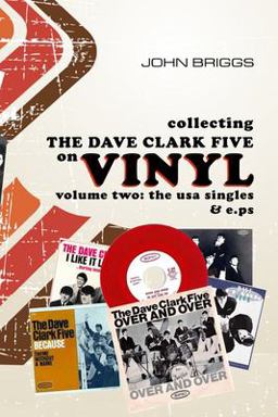 Collecting the Dave Clark Five on Vinyl - Volume Two : the USA Singles and E. Ps