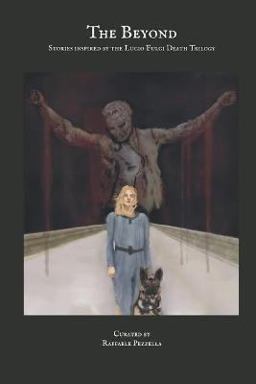 The Beyond. Stories Inspired by the Lucio Fulci Death Trilogy