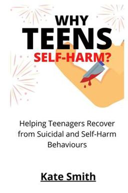 Why Teens Self-Harm? Why Teens Self-Harm?