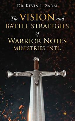The Vision and Battle Strategies of Warrior Notes Ministries Intl The Vision and Battle Strategies of Warrior Notes Ministries Intl