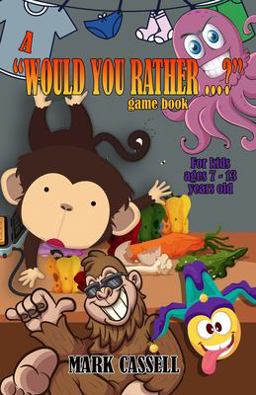A Would You Rather... ? Game Book for Kids Ages 7-13 Years Old