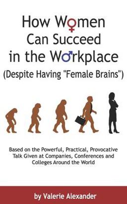 How Women Can Succeed in the Workplace (Despite Having Female Brains )