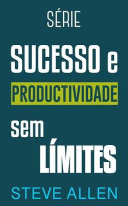 Série Sucesso e Produtividade Sem Limites