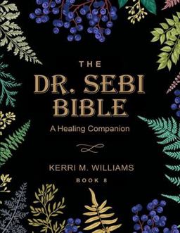 The DR. SEBI BIBLE: a Healing Companion