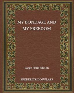 My Bondage and My Freedom - Large Print Edition