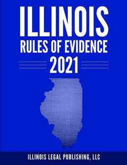 Illinois Rules of Evidence 2021 Illinois Rules of Evidence 2021