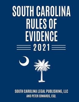 South Carolina Rules of Evidence 2021 South Carolina Rules of Evidence 2021