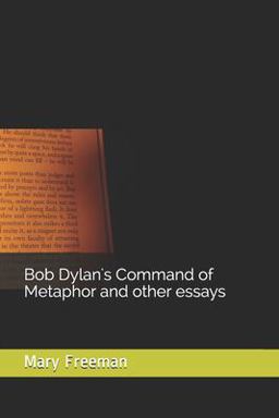 Bob Dylan's Command of Metaphor and Other Essays