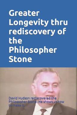 Greater Longevity Thru Rediscovery of the Philosopher Stone