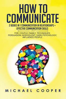 How to Communicate 2 Books in 1: Communication in Relationships + Effective Communication Skill