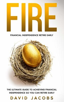 FIRE: Financial Independence Retire Early