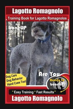 Lagotto Romagnolo Training Book for Lagotto Romagnolos by BoneUP DOG Training, Dog Care, Dog Behavior, Hand Cues Too! Are You Ready to Bone up? Easy Training * Fast Results,Lagotto Romagnolo Training
