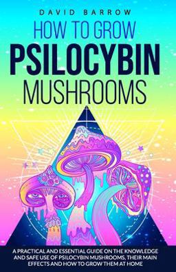 How to Grow Psilocybin Mushrooms How to Grow Psilocybin Mushrooms