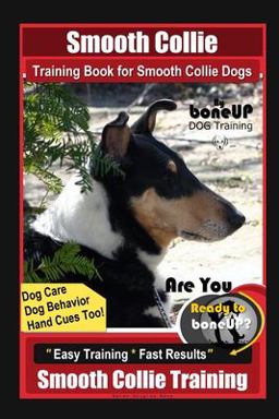 Smooth Collie Training Book for Smooth Collie Dogs by BoneUP DOG Training, Dog Care, Dog Behavior, Hand Cues Too! Are You Ready to Bone up? Easy Training * Fast Results, Smooth Collie Training