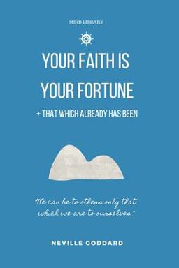Your Faith Is Your Fortune and That Which Already Has Been