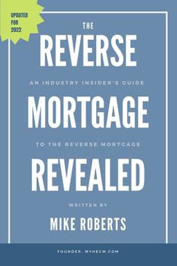 The Reverse Mortgage Revealed