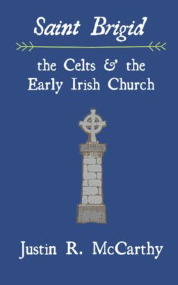 Saint Brigid, the Celts and the Early Irish Church