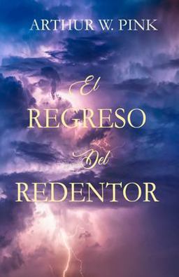 El Regreso Del Redentor - Arthur W. Pink - (Spanish Edition)