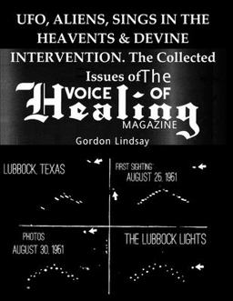 UFO, ALIENS, SINGS in the HEAVENTS and DEVINE INTERVENTION. the Collected Issues of the VOICE of HEALING MAGAZINE