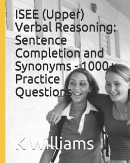 ISEE (Upper) Verbal Reasoning: Sentence Completion and Synonyms - 1000+ Practice Questions