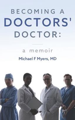Becoming a Doctors' Doctor: a Memoir