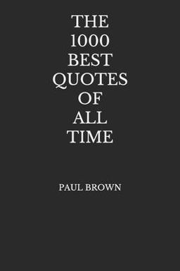 The 1000 Best Quotes of All Time The 1000 Best Quotes of All Time