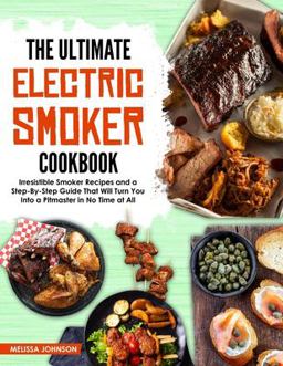 The Ultimate Electric Smoker Cookbook