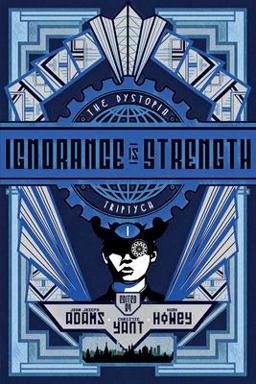The Dystopia Triptych: Ignorance Is Strength