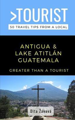 Greater Than a Tourist-Antigua and Lake Atitlán Guatemala Greater Than a Tourist-Antigua and Lake Atitlán Guatemala