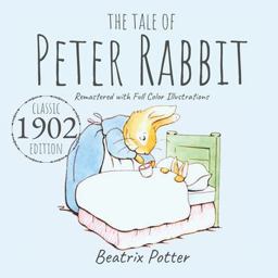 The Tale of Peter Rabbit: Classic 1902 Edition Remastered with Full Color Illustrations