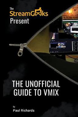 The Unofficial Guide to VMix The Unofficial Guide to VMix