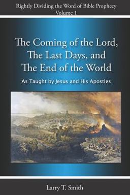 The Coming of the Lord, the Last Days and the End of the World