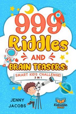 999 Riddles and Brain Teasers: Smart Kids Challenge (3 In 1)