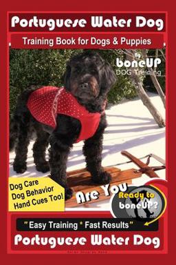 Portuguese Water Dog Training Book for Dog and Puppies by BoneUP DOG Training, Dog Care, Dog Behavior, Hand Cues Too! Are You Ready to Bone up? Easy Training * Fast Results, Portuguese Water Dog