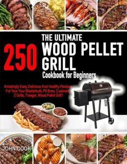 The Ultimate Wood Pellet Grill Cookbook for Beginners