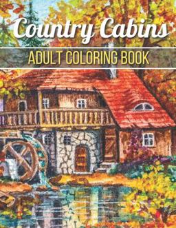 Country Cabins Adult Coloring Book