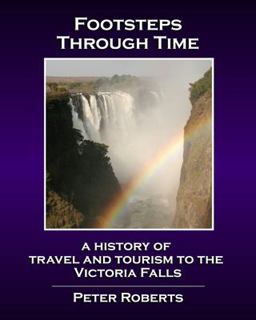 Footsteps Through Time - a History of Travel and Tourism to the Victoria Falls