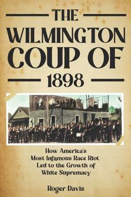 The Wilmington Coup Of 1898 The Wilmington Coup Of 1898