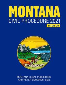 Montana Civil Procedure 2021 Montana Civil Procedure 2021