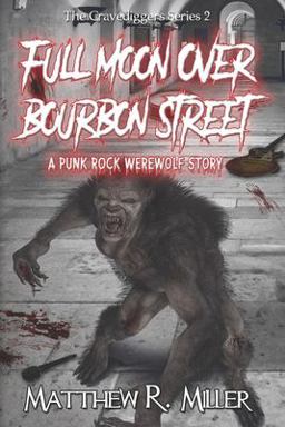 Full Moon over Bourbon Street: a Punk Rock Werewolf Story: the Gravediggers Series 2 Full Moon over Bourbon Street: a Punk Rock Werewolf Story: the Gravediggers Series 2