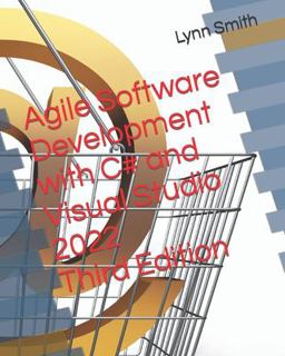 Agile Software Development with C# and Visual Studio 2022 Third Edition Agile Software Development with C# and Visual Studio 2022 Third Edition