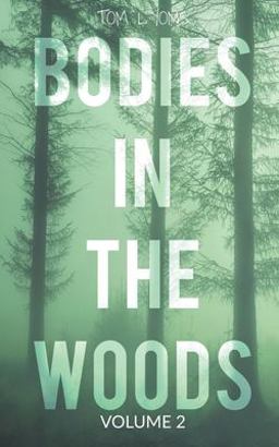 Bodies in the Woods: Unexplained Mysteries, Volume 2 Bodies in the Woods: Unexplained Mysteries, Volume 2