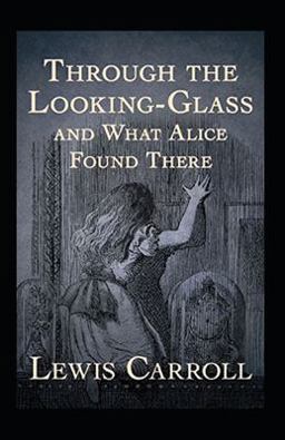 Through the Looking Glass (and What Alice Found There) Annotated