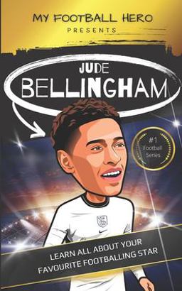My Football Hero: Jude Bellingham Biography