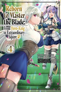 Reborn to Master the Blade: from Hero-King to Extraordinary Squire?, Vol. 4 (manga) Reborn to Master the Blade: from Hero-King to Extraordinary Squire?, Vol. 4 (manga)