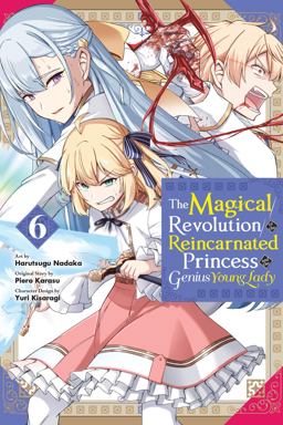 The Magical Revolution of the Reincarnated Princess and the Genius Young Lady, Vol. 6 (manga) The Magical Revolution of the Reincarnated Princess and the Genius Young Lady, Vol. 6 (manga)