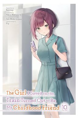 The Girl I Saved on the Train Turned Out to Be My Childhood Friend, Vol. 10 (manga) The Girl I Saved on the Train Turned Out to Be My Childhood Friend, Vol. 10 (manga)