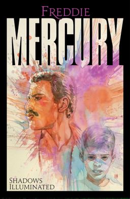Freddie Mercury: Shadows Illuminated Freddie Mercury: Shadows Illuminated