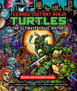 Teenage Mutant Ninja Turtles: the Ultimate Visual History Teenage Mutant Ninja Turtles: the Ultimate Visual History