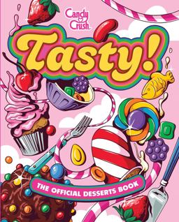 Tasty! the Official Candy Crush Desserts Book Tasty! the Official Candy Crush Desserts Book